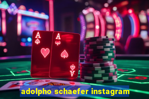 adolpho schaefer instagram